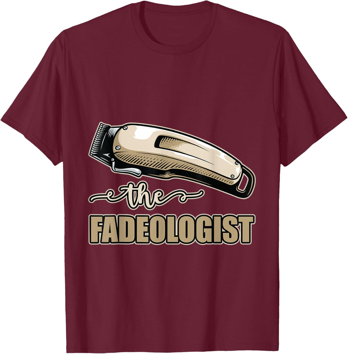 The Fadeologist Funny Barber Hairstyling Hairdresser T-Shirt - T-Shirt | Maroon