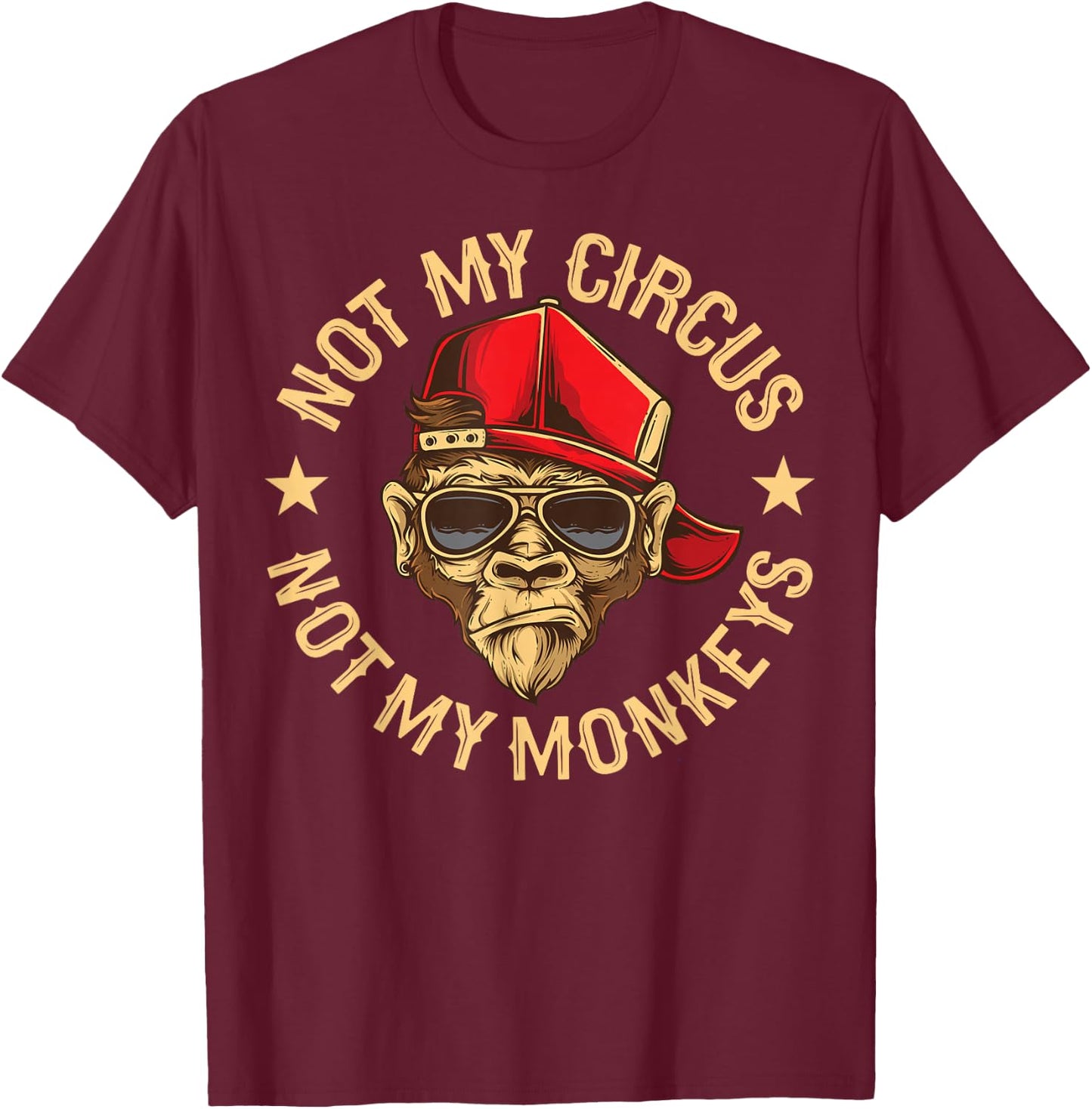 Not My Circus Not My Monkeys T-Shirt - T-Shirt | Maroon