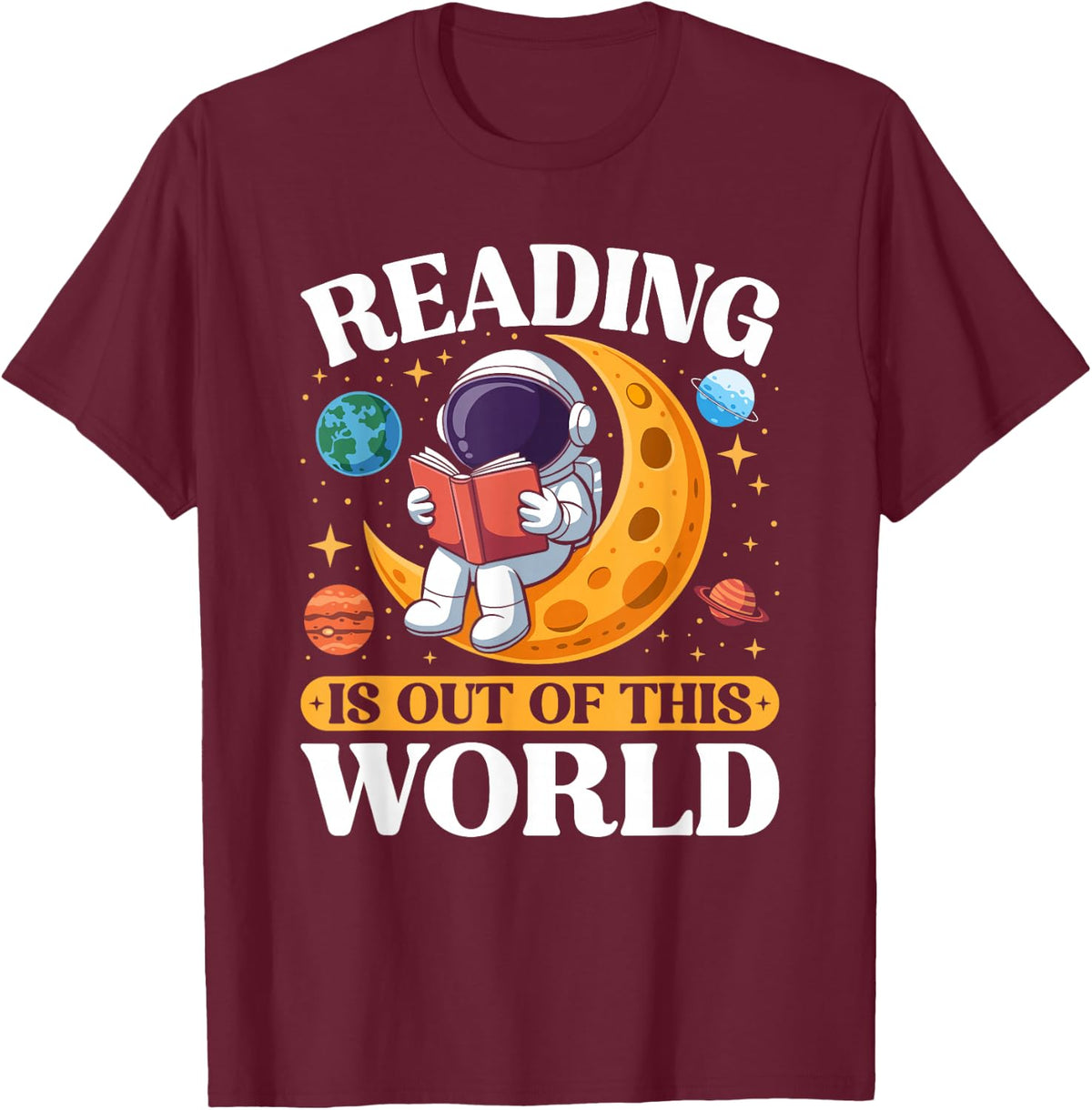 Reading is Out of This World Space Book Lover T-Shirt - T-Shirt | Maroon