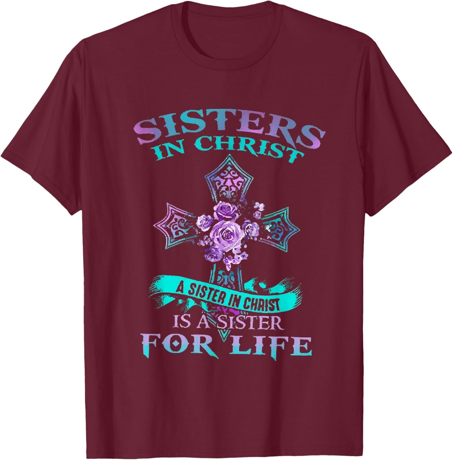 Sisters In Christ is a sister for life T-Shirt - T-Shirt | Maroon