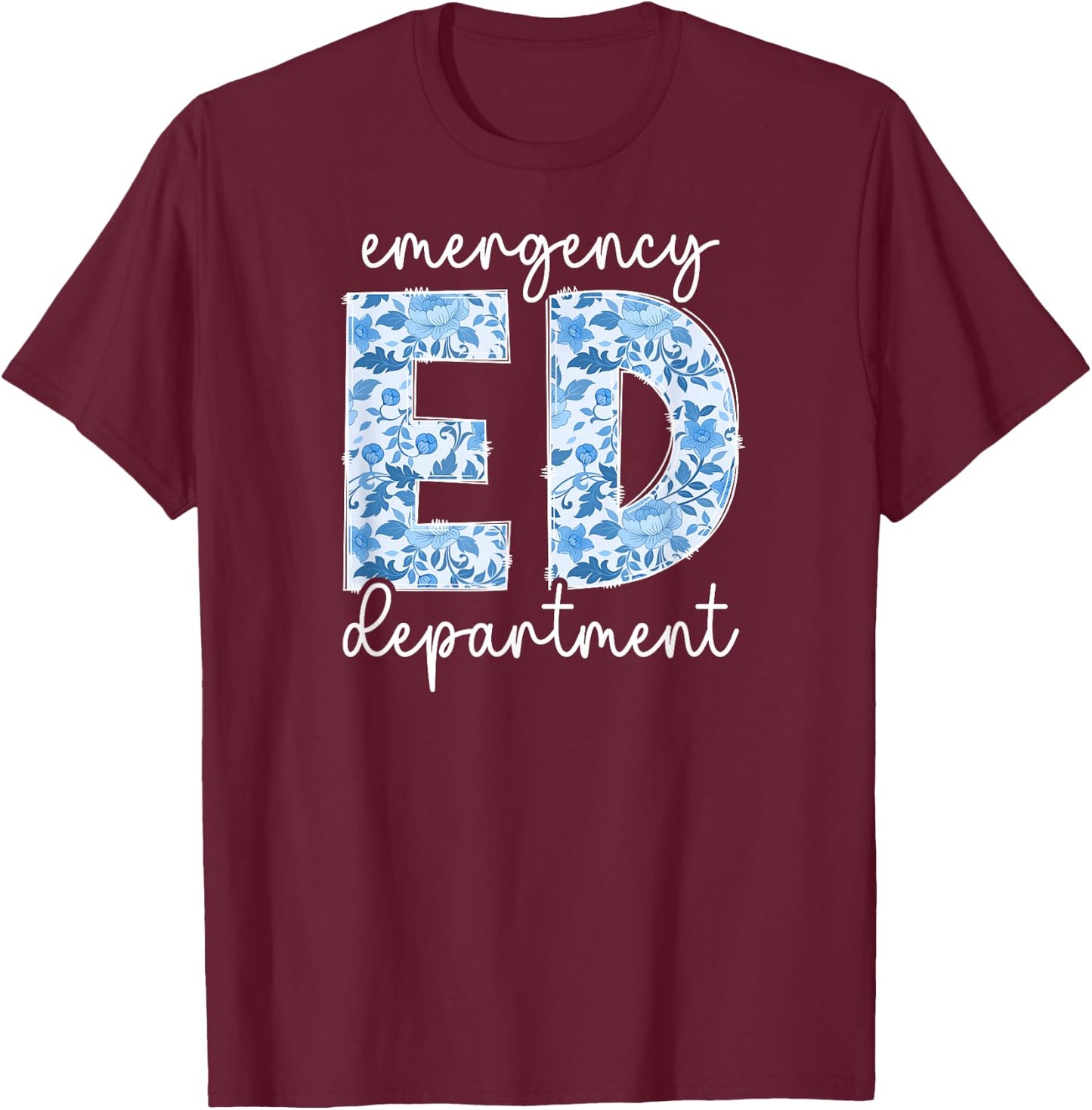 ED Emergency Department ER Emergency Room T-Shirt - T-Shirt | Maroon