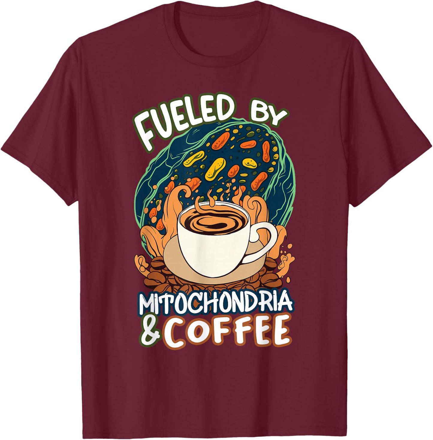 Funny Biology Teacher Science Fueled By Mitochondria Coffee T-Shirt - T-Shirt | Maroon