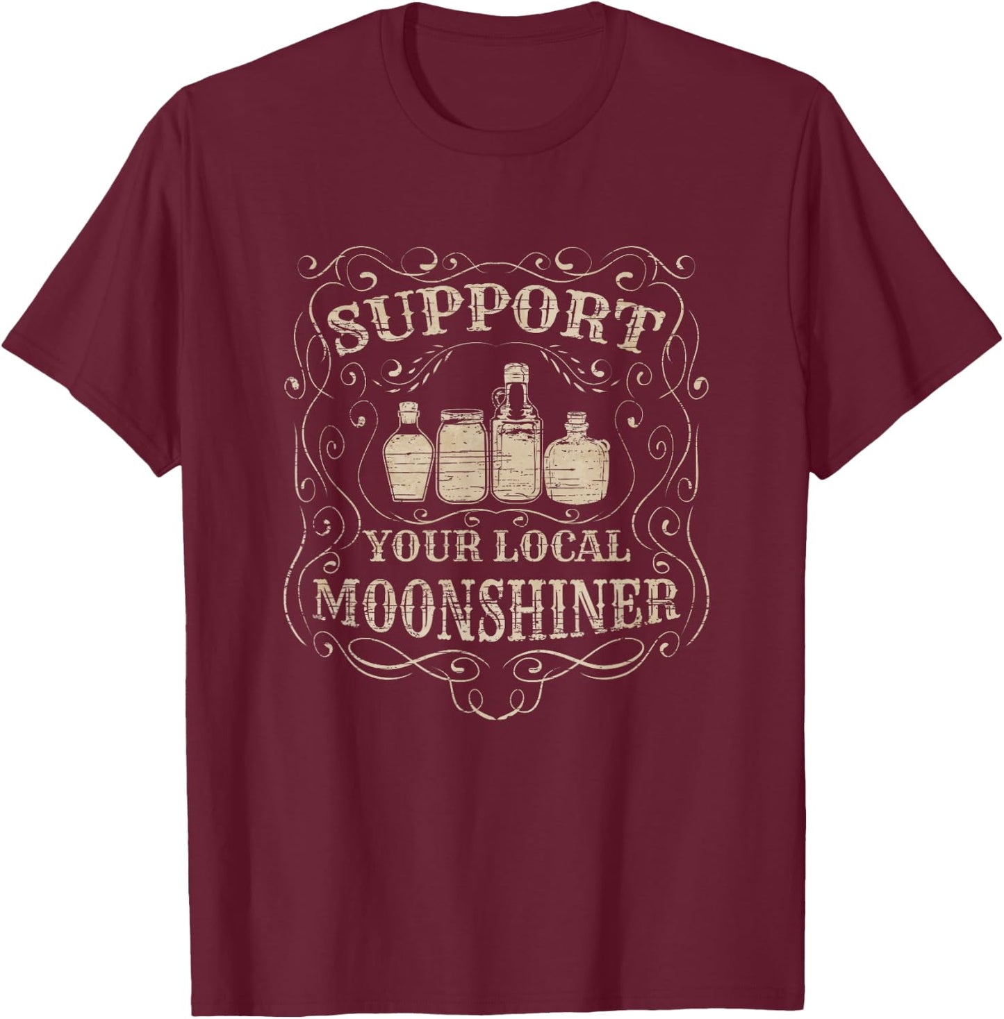 Support Your Local Moonshiner - Moonshine Drinking T-Shirt - T-Shirt | Maroon