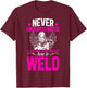 Welding Women Female Welder Girl Welding Girl Welder Women T-Shirt - T-Shirt | Maroon