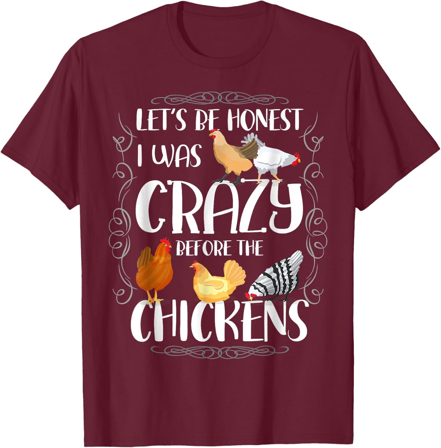 Let_s Be Honest I Was Crazy Before The Chickens T-Shirt - T-Shirt | Maroon