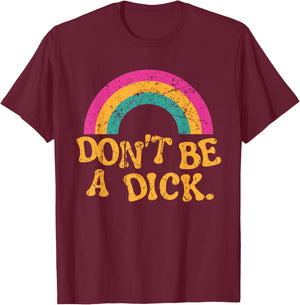 Don't Be a Dick Vintage Distressed Rainbow Funny T-Shirt - T-Shirt | Maroon