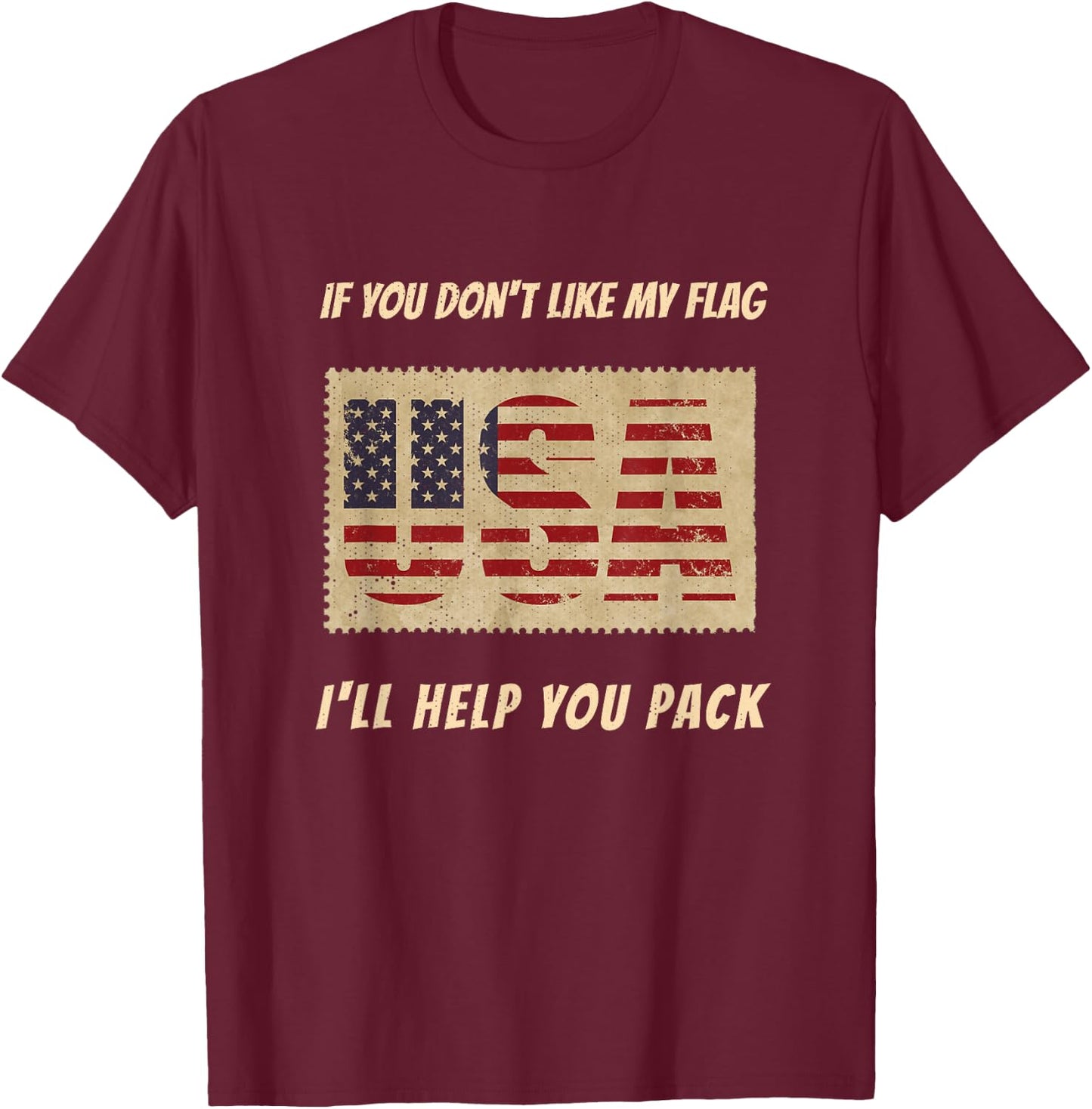If You Don't Like My Flag I'll Help You Pack Patriotic T-Shirt - T-Shirt | Maroon