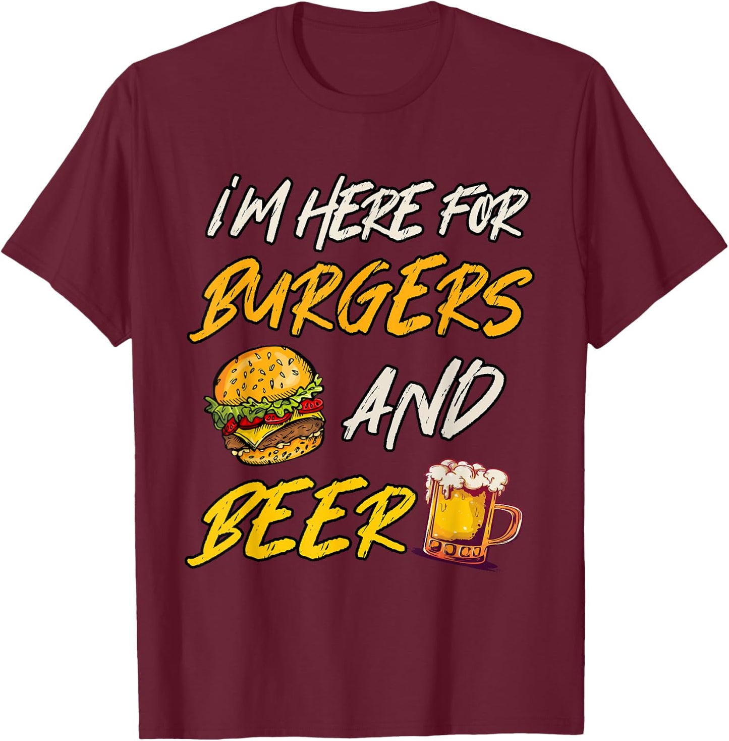 I'm Here For Burgers And Beer T-Shirt - T-Shirt | Maroon