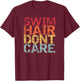 Funny Swimming Pool Diving Sport Swimmer Swim Hair Dont Care T-Shirt - T-Shirt | Maroon