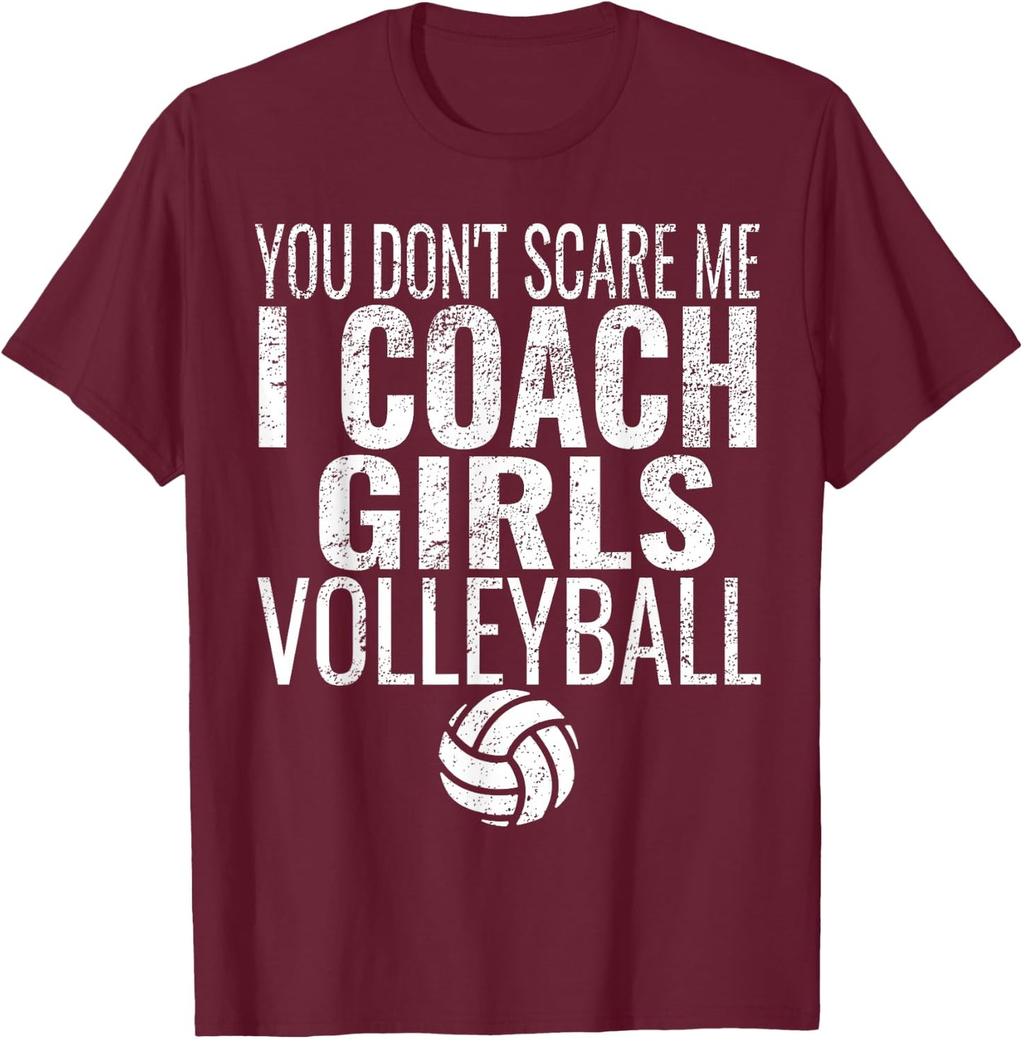 You Don't Scare Me I Coach Girls Volleyball T-Shirt - T-Shirt | Maroon