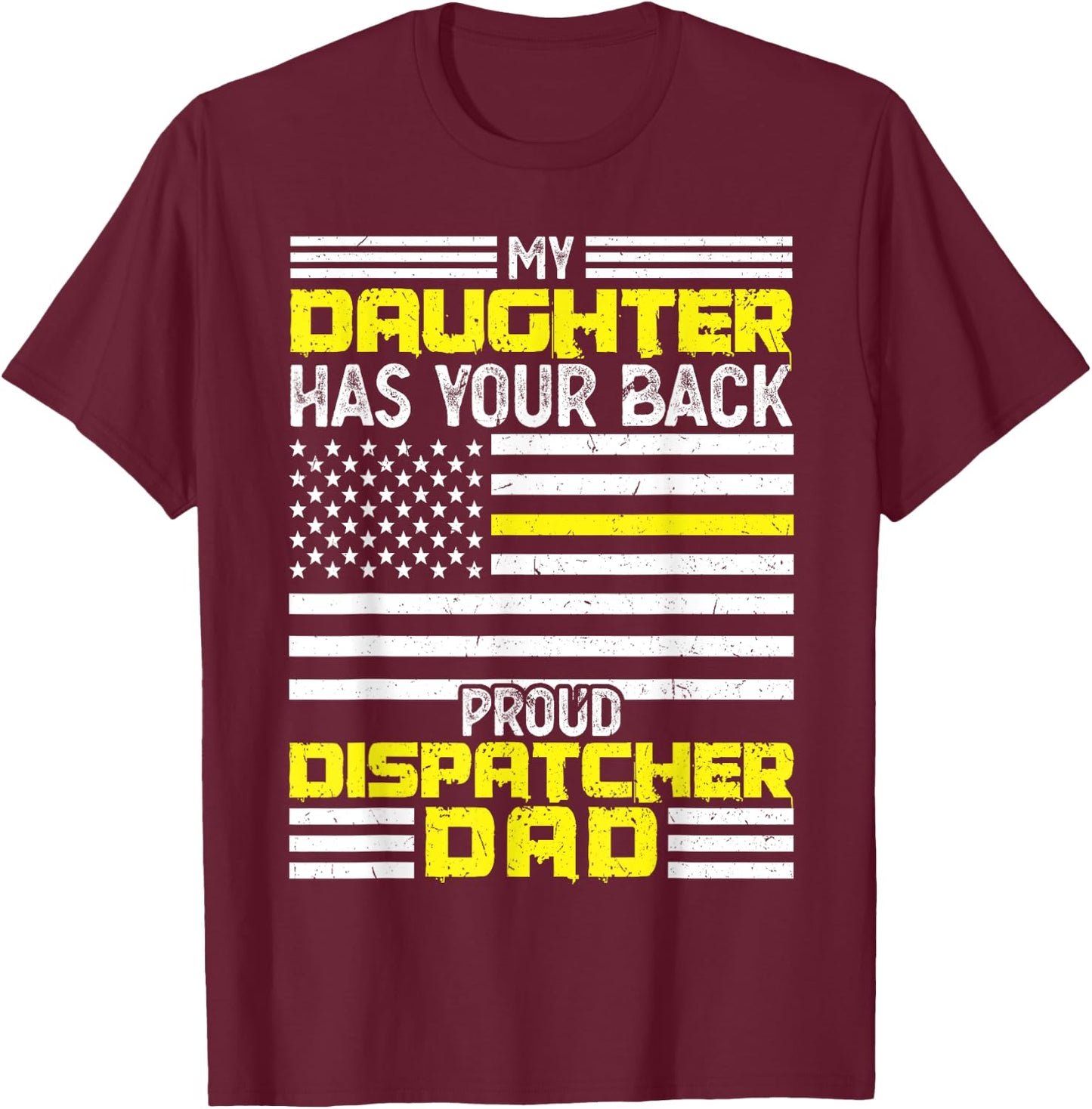 My Daughter Proud Dispatcher Dad Dispatcher T-Shirt - T-Shirt | Maroon
