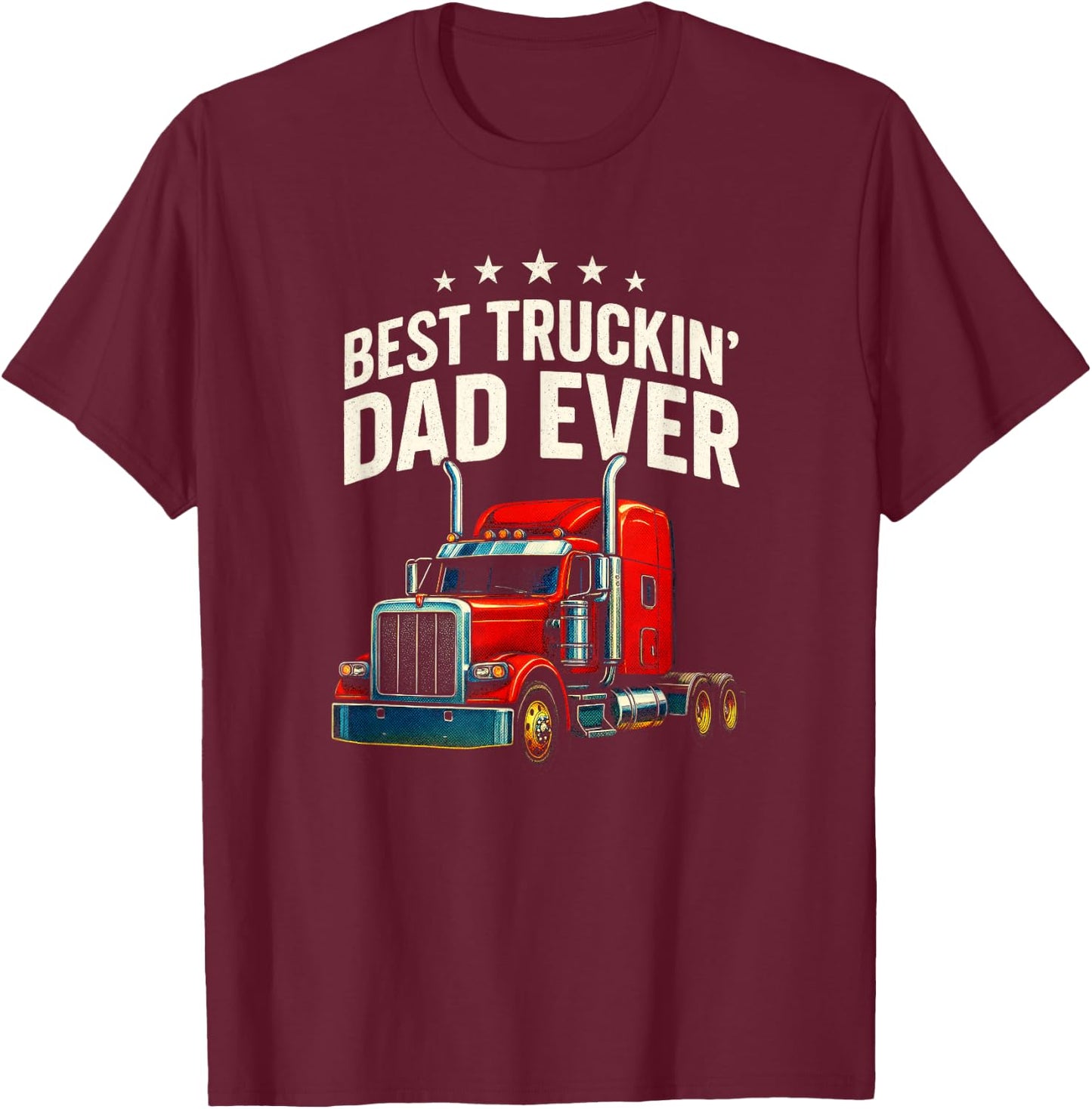 Best Truckin' Dad Ever - Trucker Father Humor T-Shirt - T-Shirt | Maroon