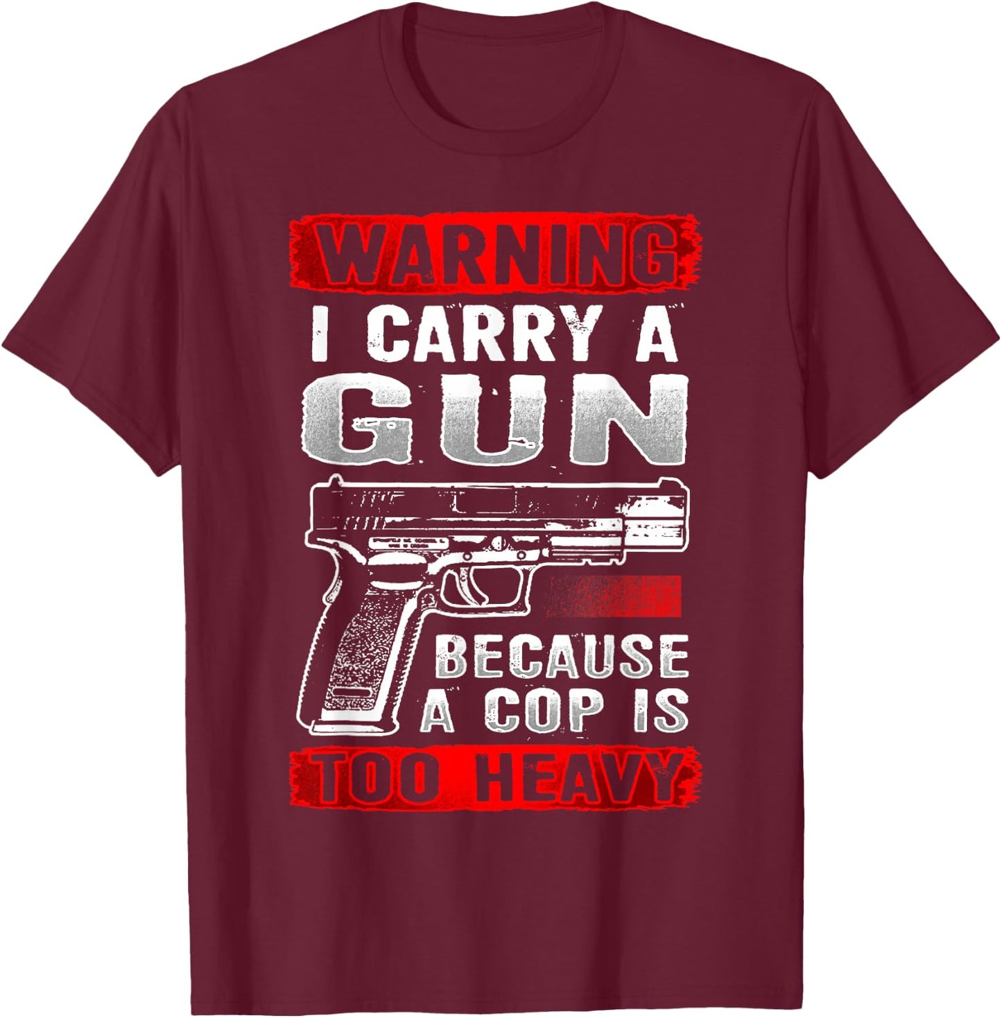 I Carry A Gun Because A Cop Is Too Heavy Funny Pro 2nd Usa T-Shirt - T-Shirt | Maroon
