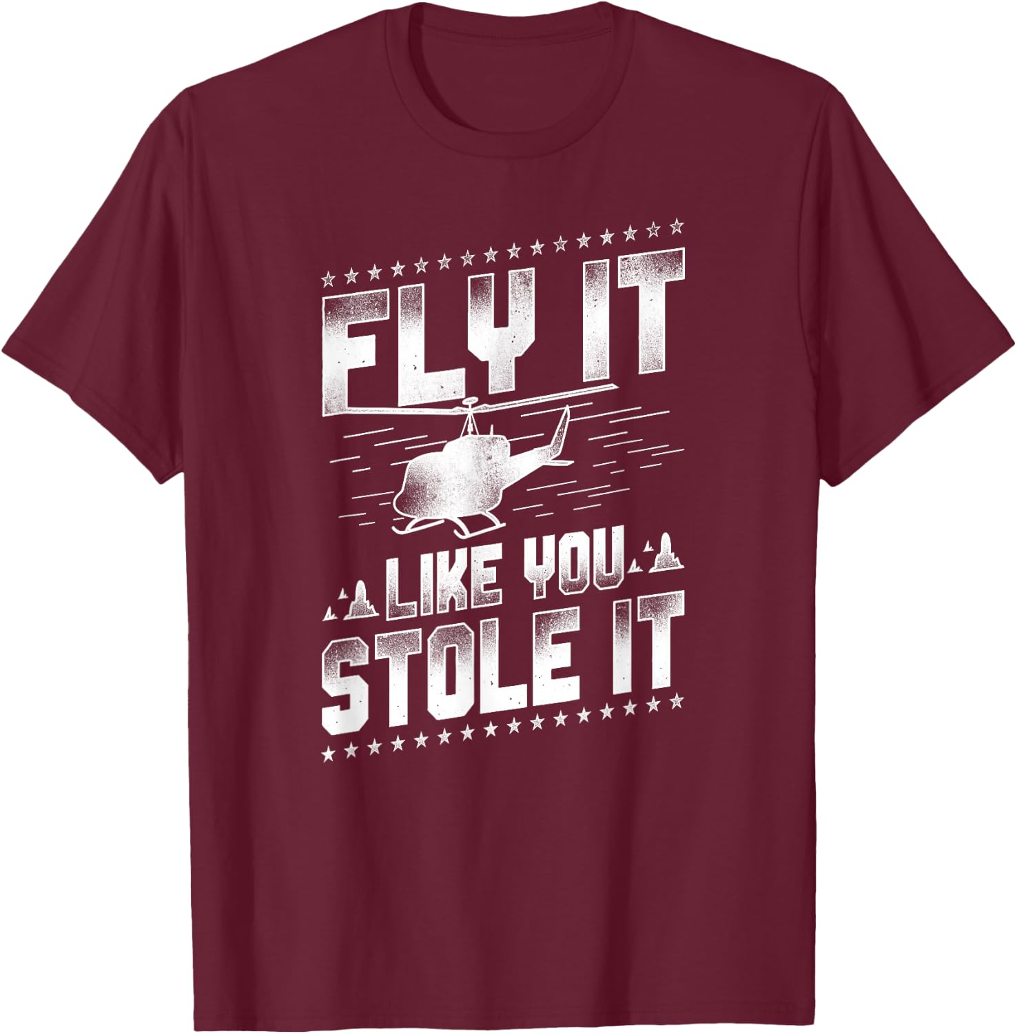 Helicopter Pilot Vintage Fly It Like You Stole It T-Shirt - T-Shirt | Maroon