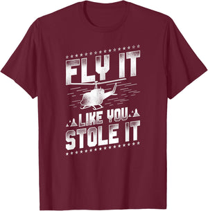 Helicopter Pilot Vintage Fly It Like You Stole It T-Shirt - T-Shirt | Maroon