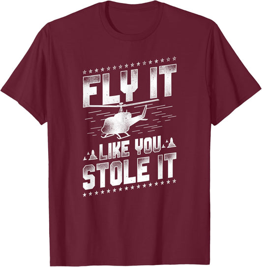 Helicopter Pilot Vintage Fly It Like You Stole It T-Shirt - T-Shirt | Maroon