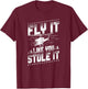Helicopter Pilot Vintage Fly It Like You Stole It T-Shirt - T-Shirt | Maroon