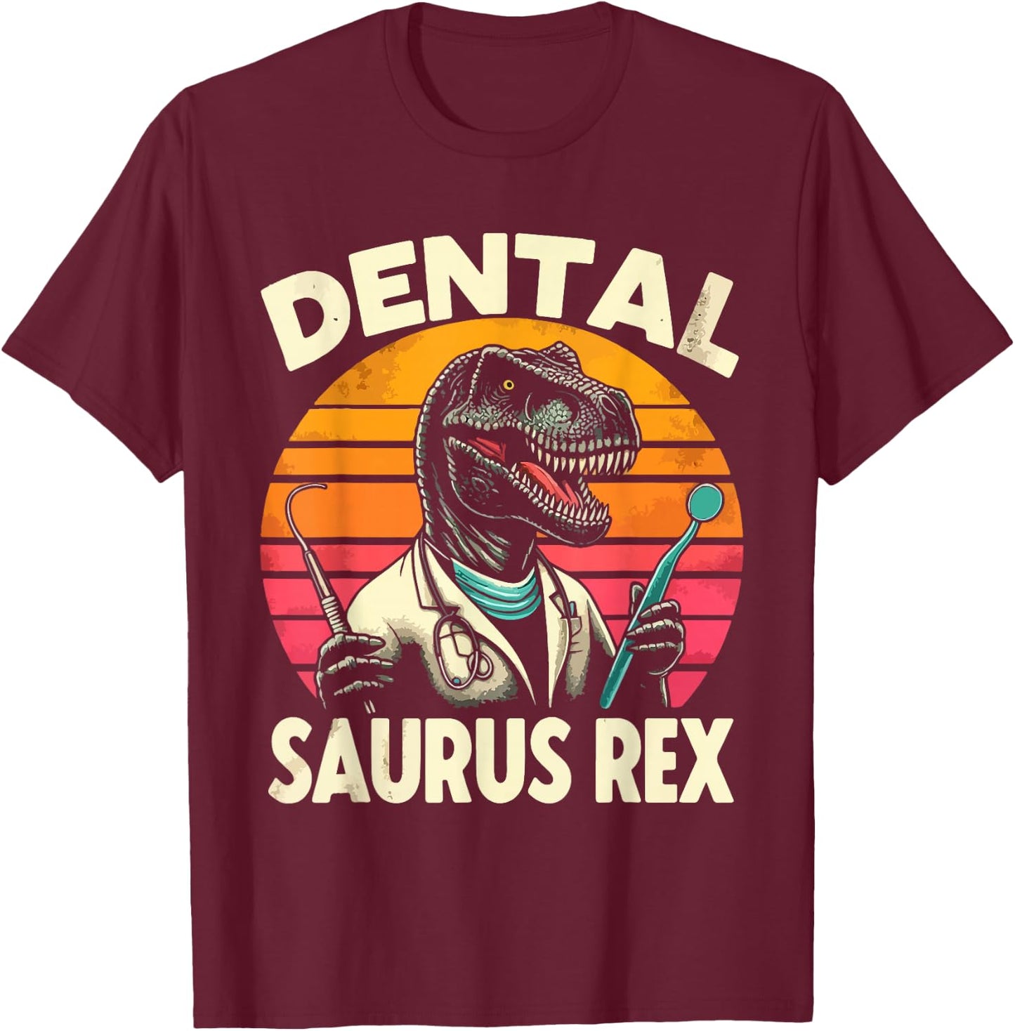 Funny Dentist Dental Assistant Dentistry Dental Saurus Rex T-Shirt - T-Shirt | Maroon