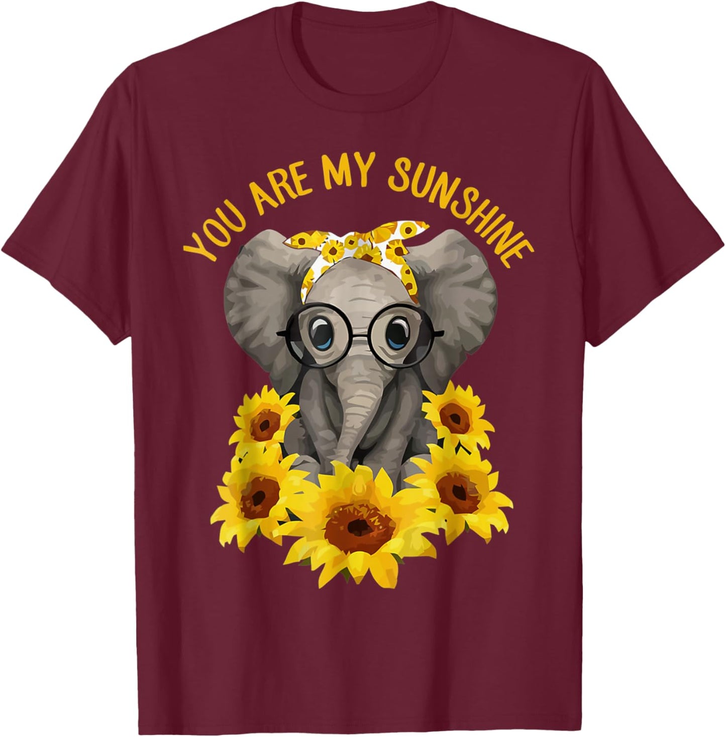 You Are My Sunshine Elephant Elephan Sunflower Funny Men Women T-Shirt - T-Shirt | Maroon