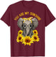 You Are My Sunshine Elephant Elephan Sunflower Funny Men Women T-Shirt - T-Shirt | Maroon
