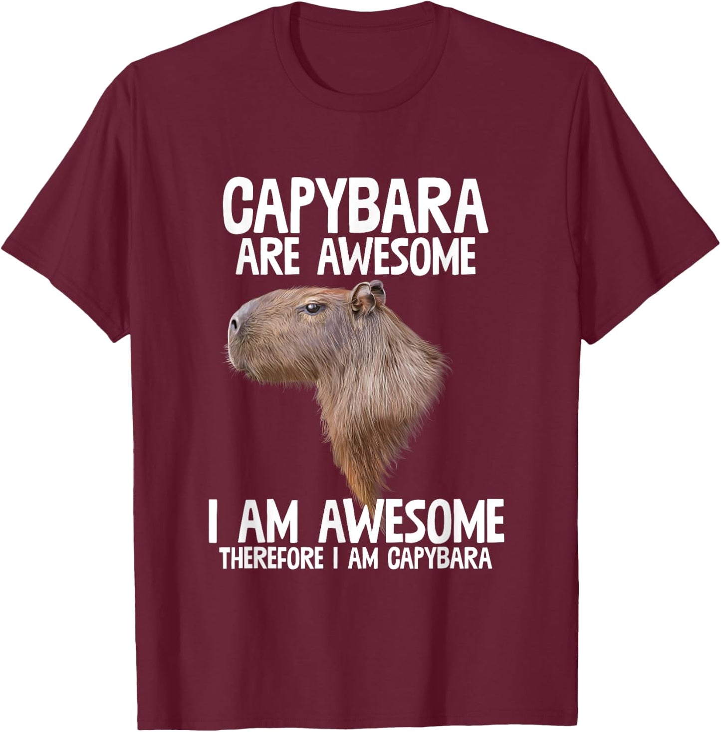 Capybara Are Awesome Therefore I'm Capibara Funny Humor T-Shirt - T-Shirt | Maroon