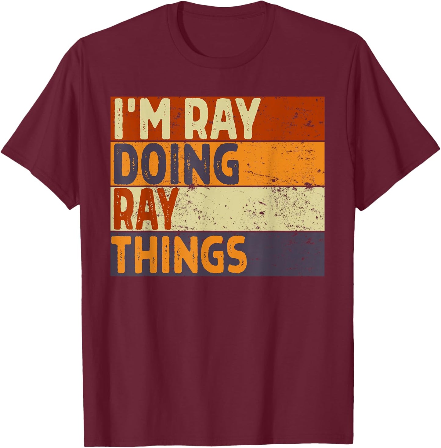 Retro I'm RAY Doing RAY Things Funny Birthday Joke T-Shirt - T-Shirt | Maroon