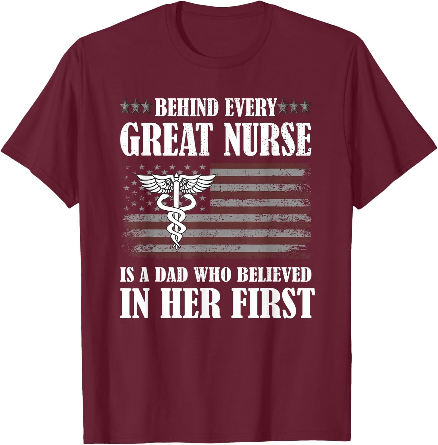 Behind Every Great Nurse Is A Dad | Father Nursing Nurse Dad T-Shirt - T-Shirt | Maroon