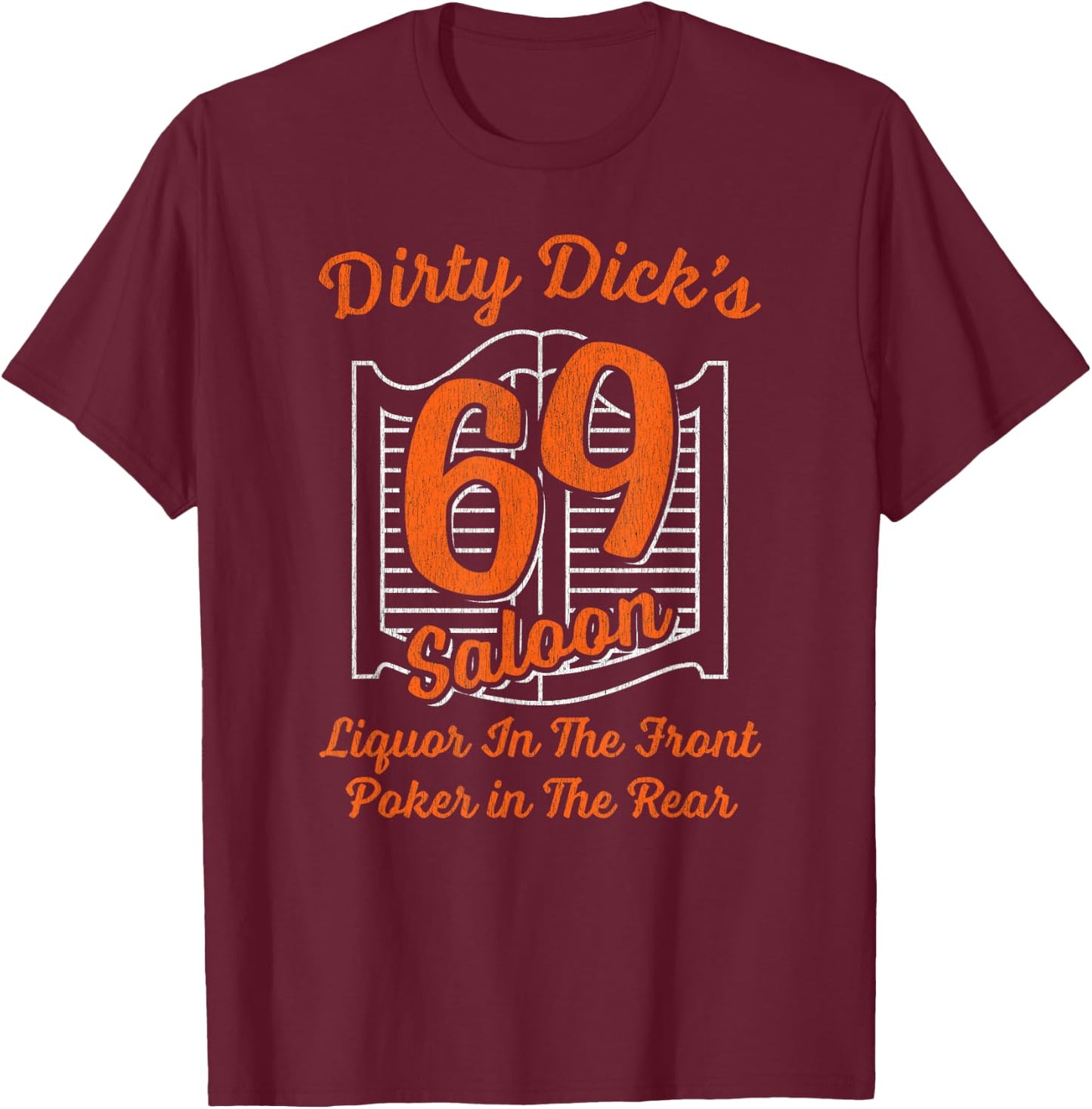 Dirty Dick's 69 Saloon Liquor In The Front Poker In The Rear T-Shirt - T-Shirt | Maroon