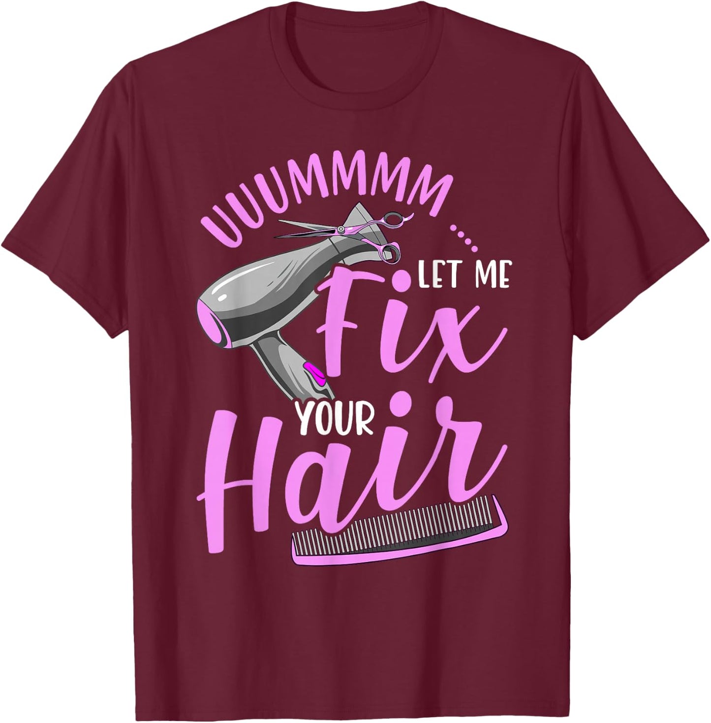 Let Me Fix Your Hair Funny Hairdresser T-Shirt - T-Shirt | Maroon