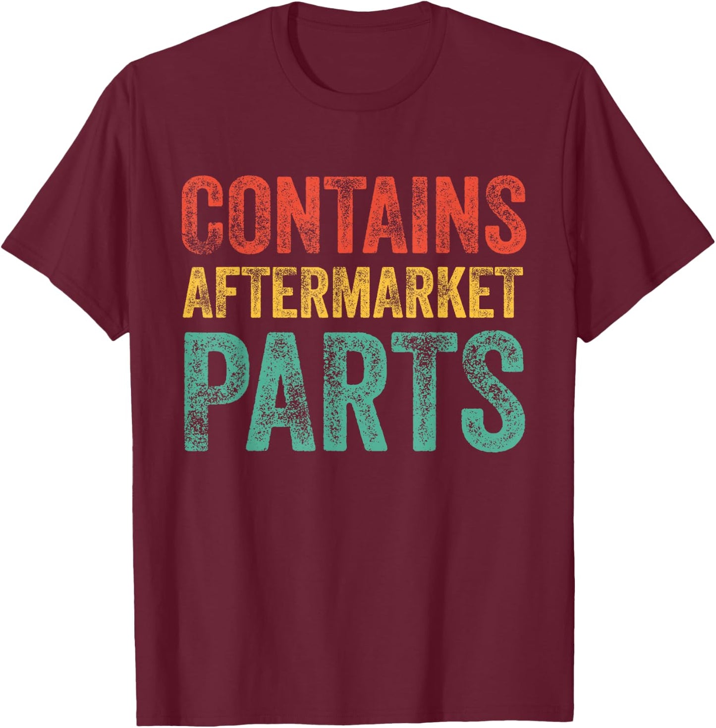Contains Aftermarket Parts Funny Leg Amputation Prosthesis T-Shirt - T-Shirt | Maroon
