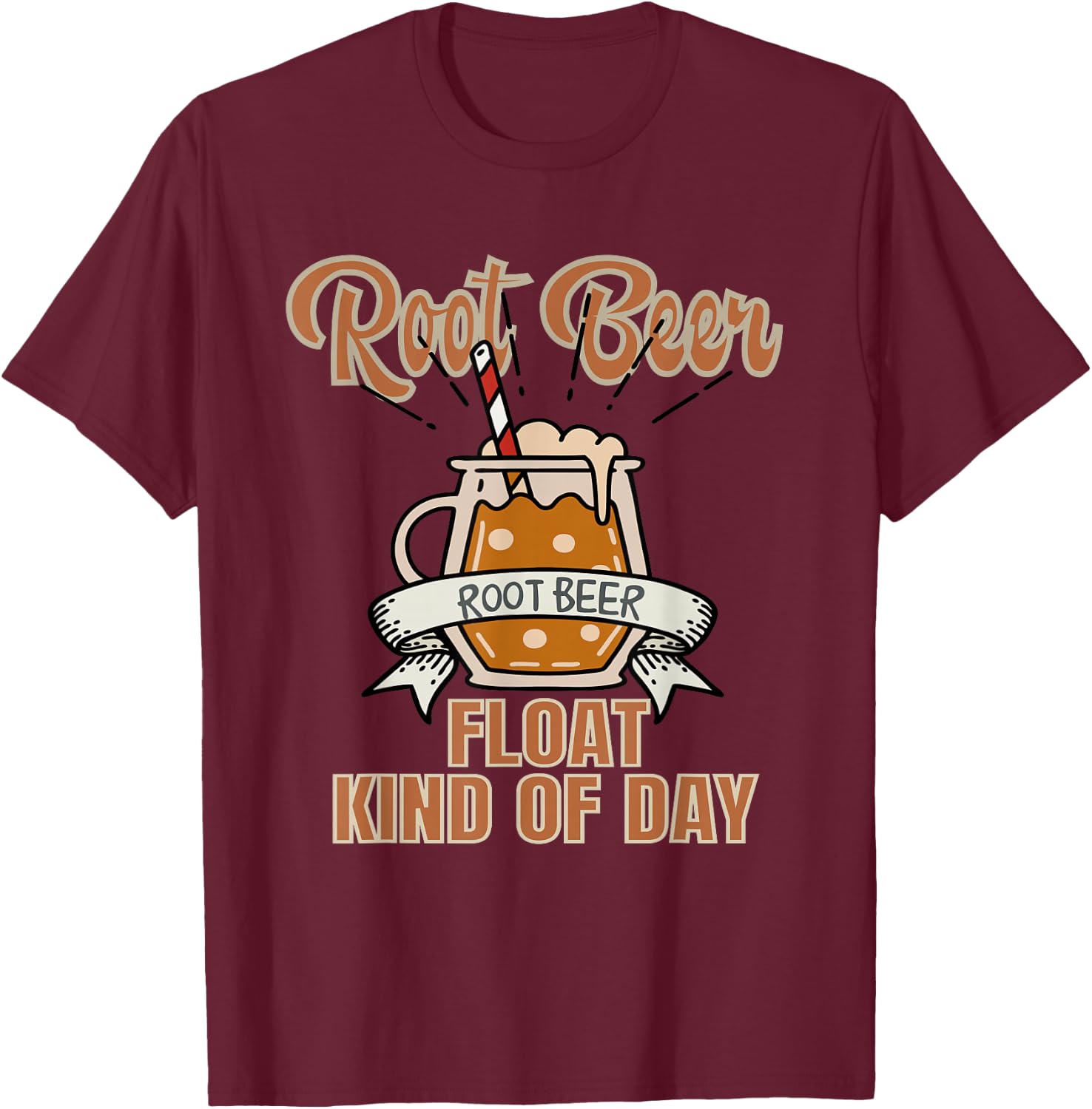 Root Beer Float Kind Of Day T-Shirt - T-Shirt | Maroon