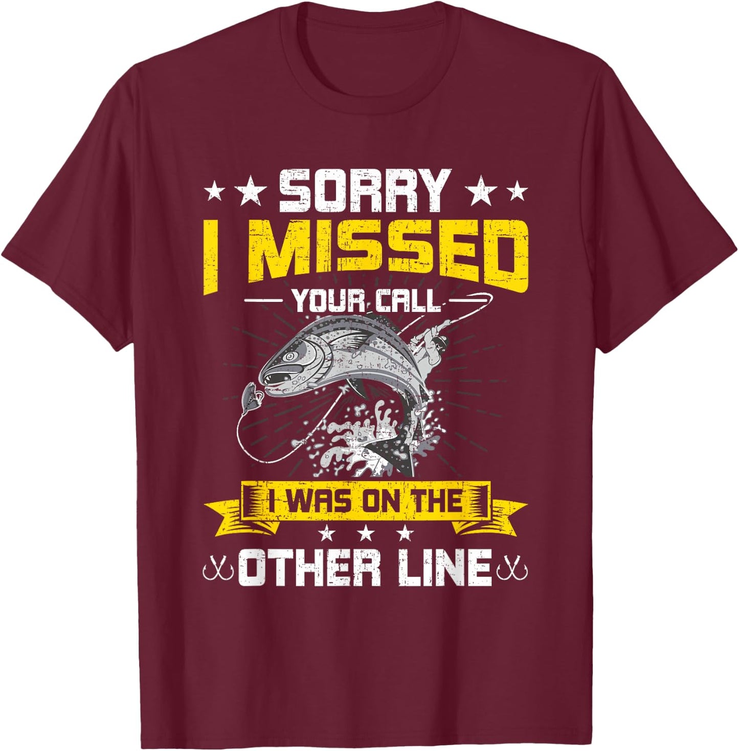 Sorry I Missed Your Call i Was On Other Line Fishing T-Shirt - T-Shirt | Maroon