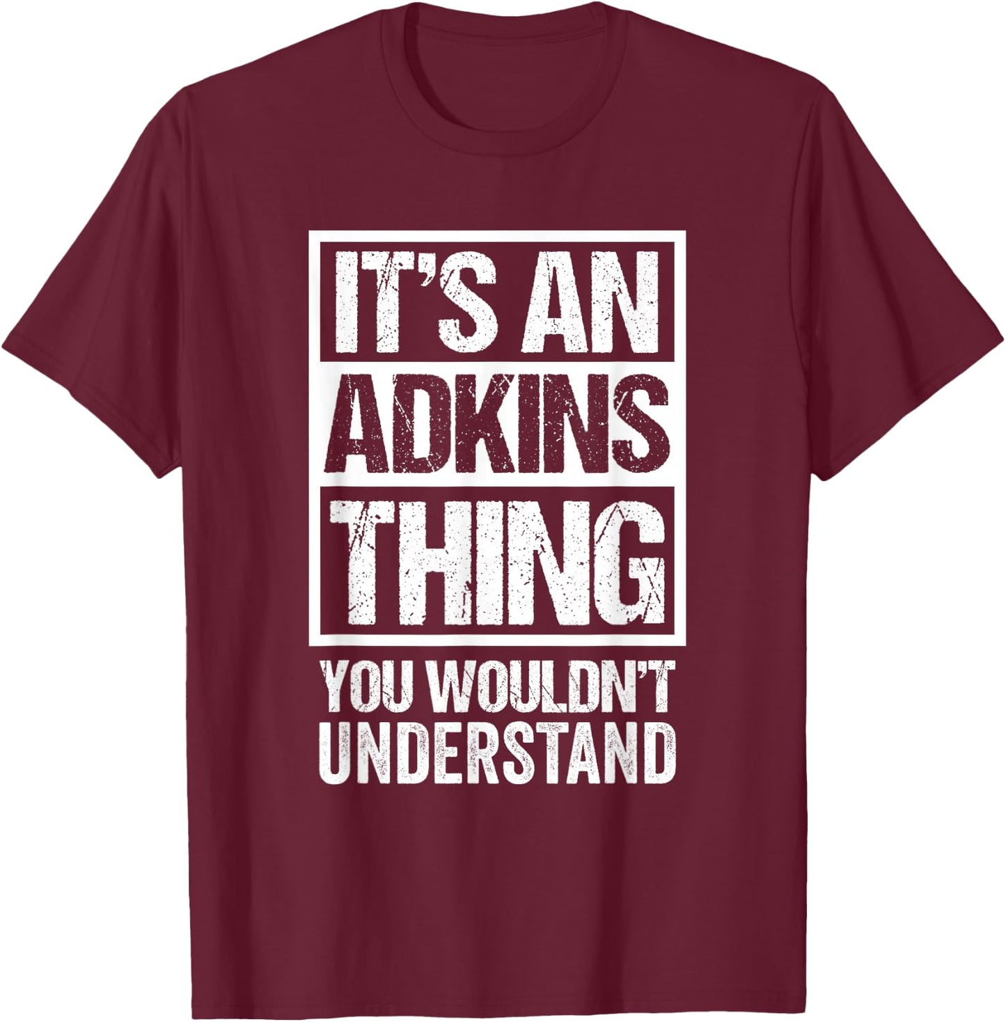 It's An Adkins Thing You Wouldn't Understand Surname Name T-Shirt - T-Shirt | Maroon