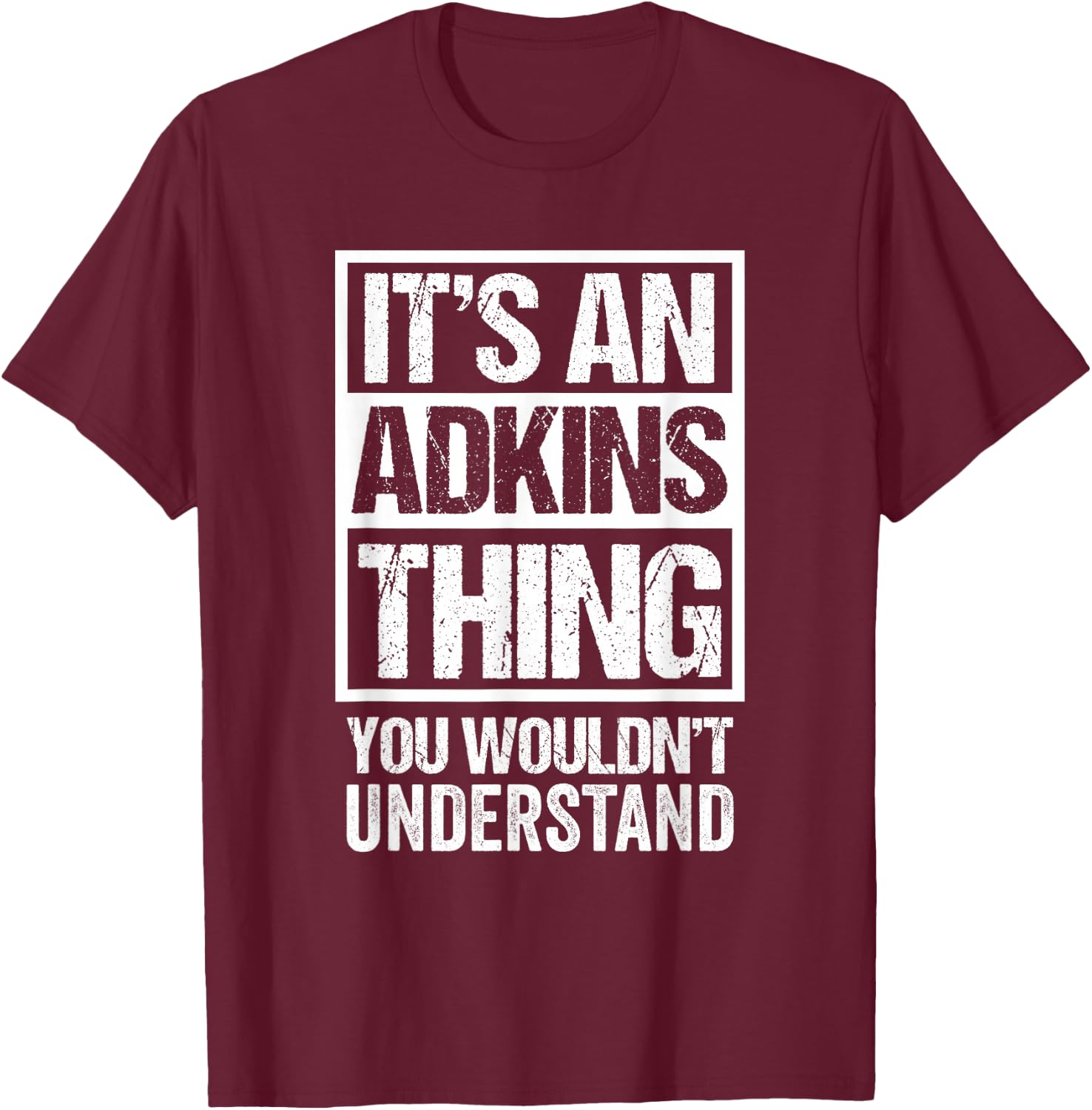 It's An Adkins Thing You Wouldn't Understand Surname Name T-Shirt - T-Shirt | Maroon
