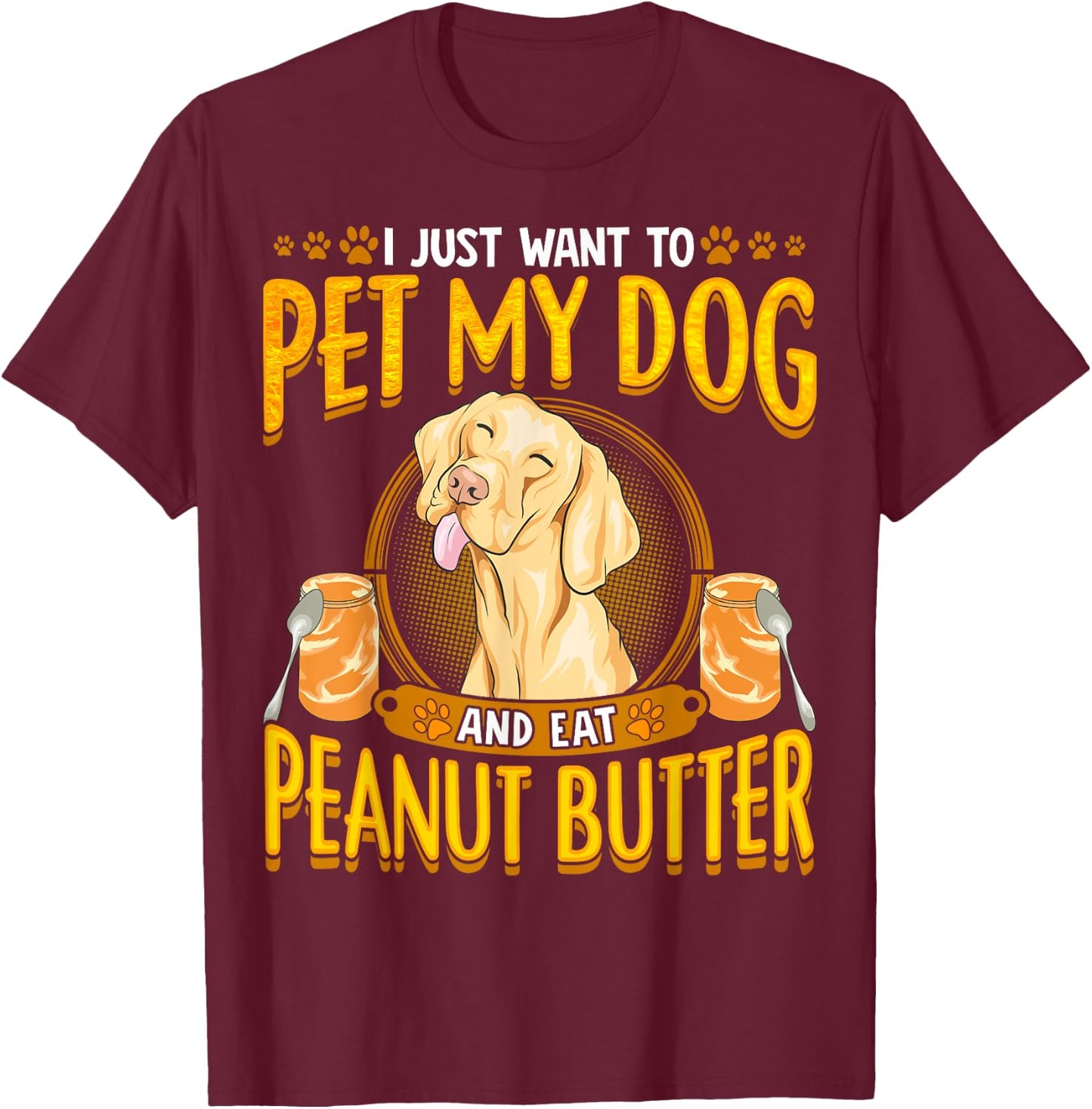 Dog Funny Quotes Peanut Butter Humor Sayings Men Women T-Shirt - T-Shirt | Maroon