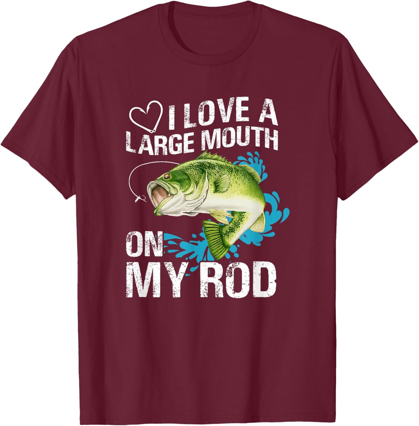 Funny Fishing Shirt. I Love a Large Mouth on My Rod. T-Shirt - T-Shirt | Maroon