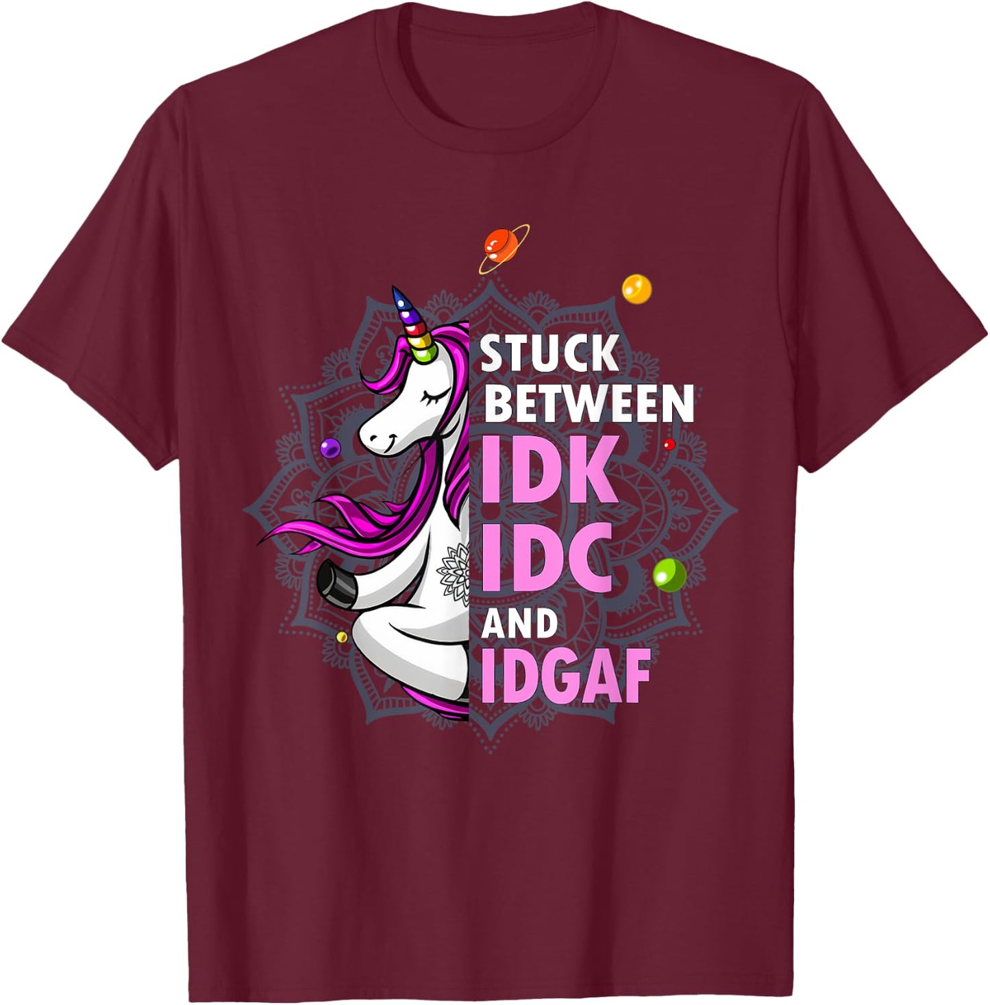 Stuck Between Idk Idc And Idgaf Unicorn Yoga Mandala T-Shirt - T-Shirt | Maroon