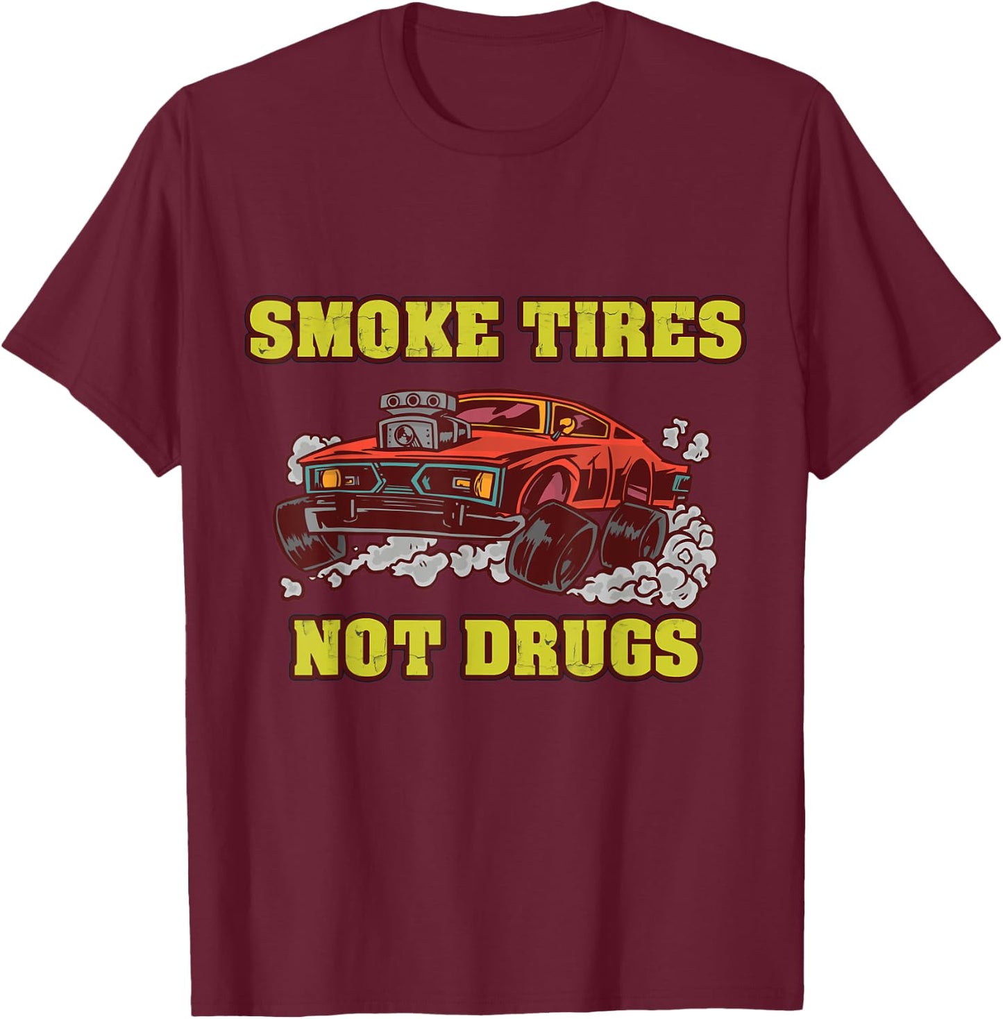 Smoke Tires Not Drugs Car Tuning Gift T-Shirt - T-Shirt | Maroon