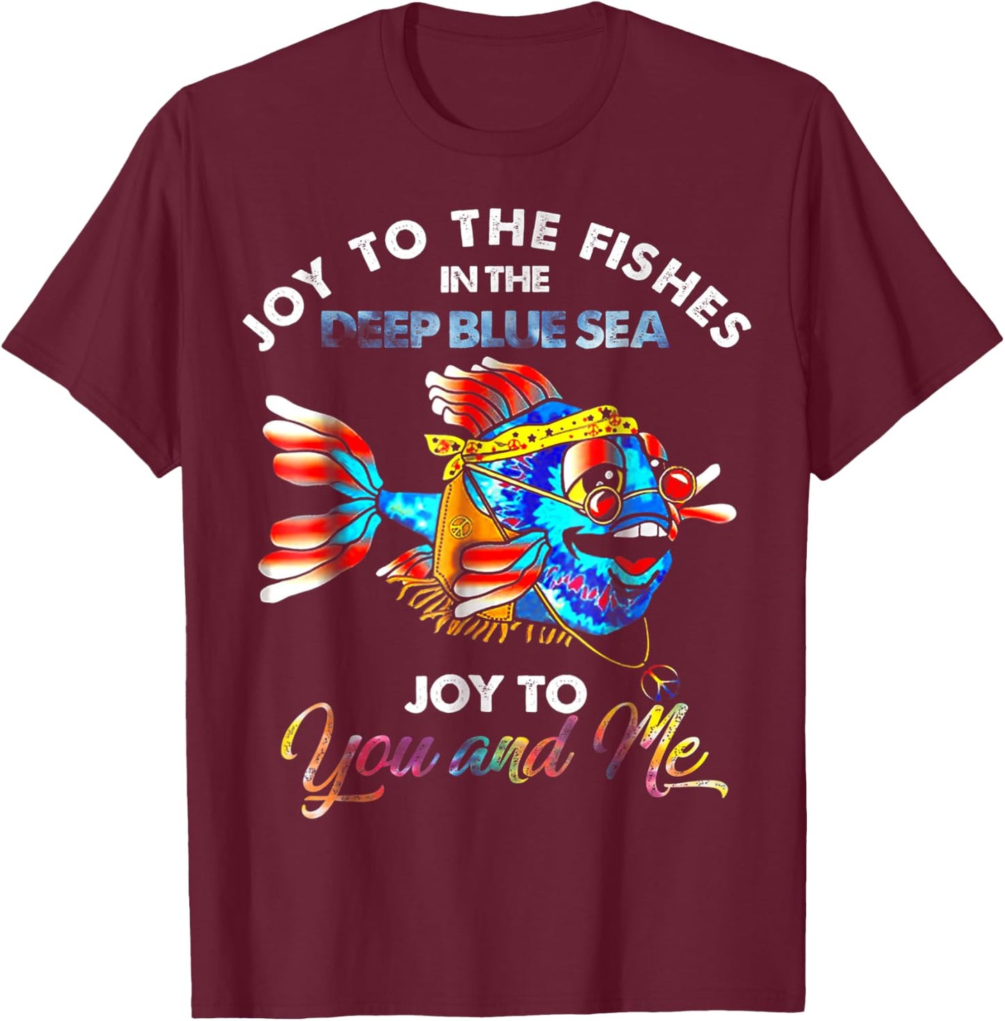 Joy To The Fishes In The Deep Blue Sea Joy To You And Me T-Shirt - T-Shirt | Maroon