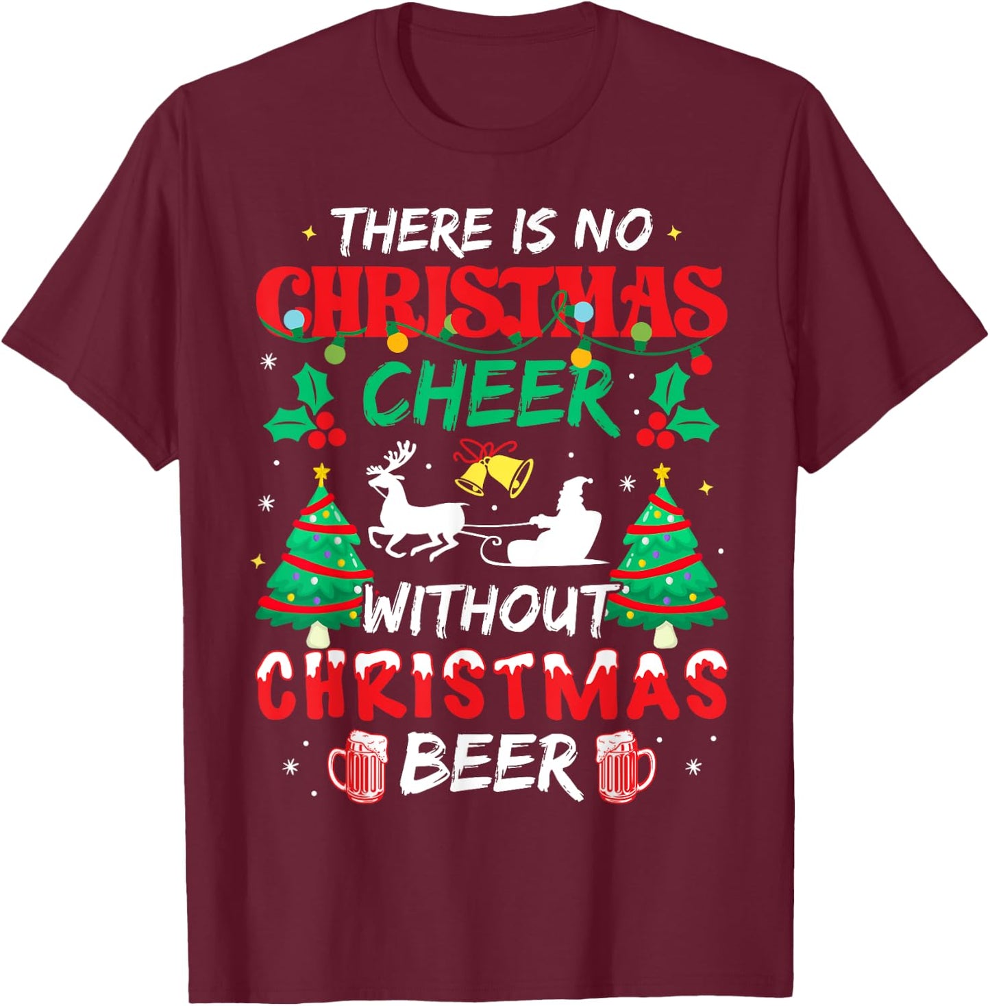 There is No Christmas Cheer Without Christmas Beer Drinking T-Shirt - T-Shirt | Maroon