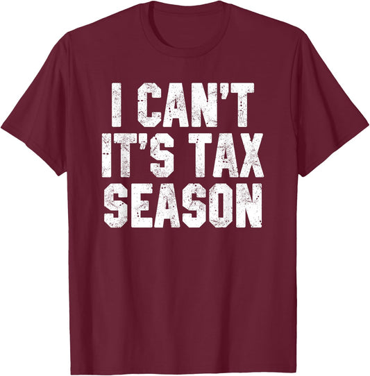 I Can't It's Tax Season Accounting Fun Accountant CPA Gift T-Shirt - T-Shirt | Maroon