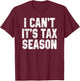 I Can't It's Tax Season Accounting Fun Accountant CPA Gift T-Shirt - T-Shirt | Maroon
