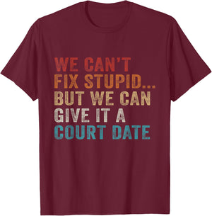 We Can't Fix Stupid But We Can Give It A Court Date Vintage T-Shirt - T-Shirt | Maroon