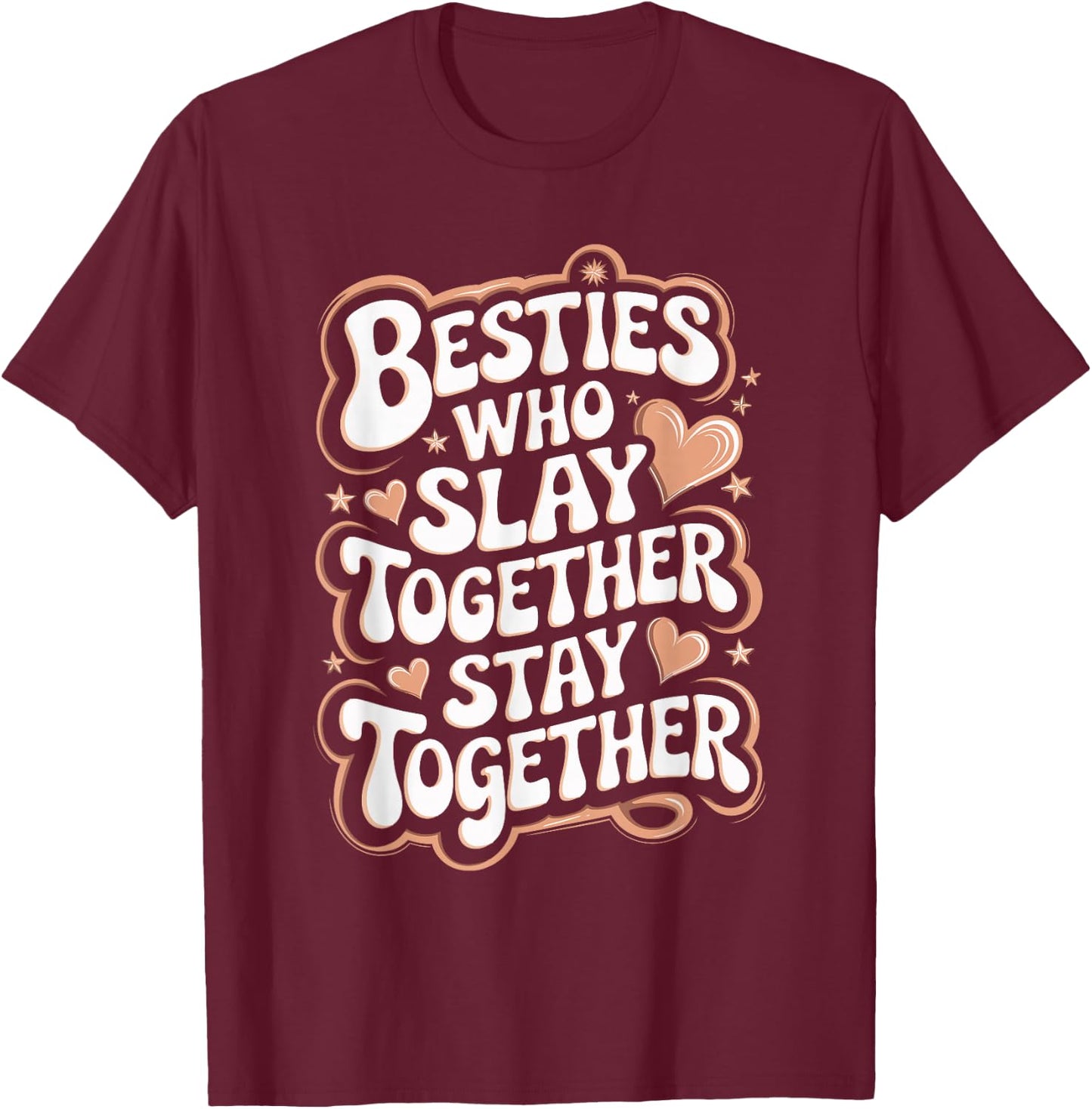 Slay Together Besties Best Friend Matching Friends Bestie T-Shirt - T-Shirt | Maroon