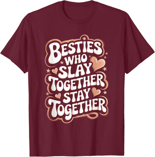 Slay Together Besties Best Friend Matching Friends Bestie T-Shirt - T-Shirt | Maroon