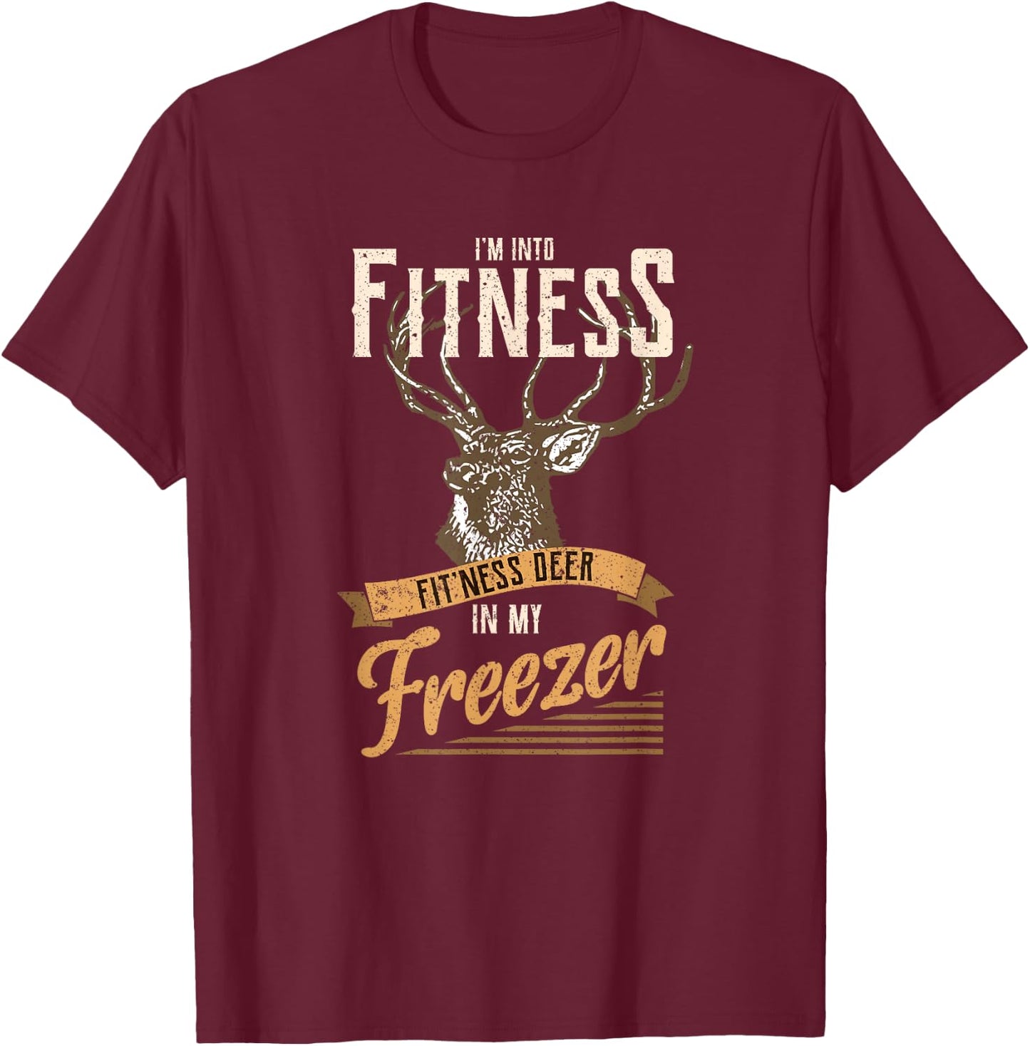 Whitetail Buck Funny Deer Hunting Season I'm Into Fitness T-Shirt - T-Shirt | Maroon