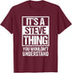 It's A Steve Thing You Wouldn't Understand T-Shirt - T-Shirt | Maroon