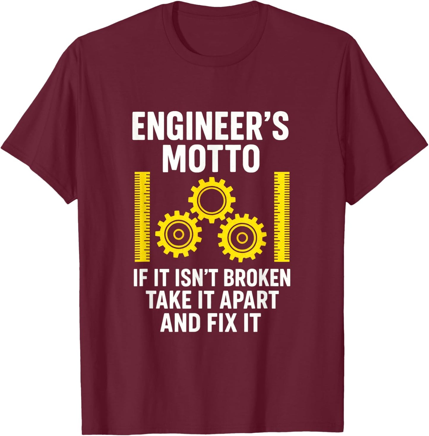 Engineer's Motto - Engineering Humor Creativity T-Shirt - T-Shirt | Maroon