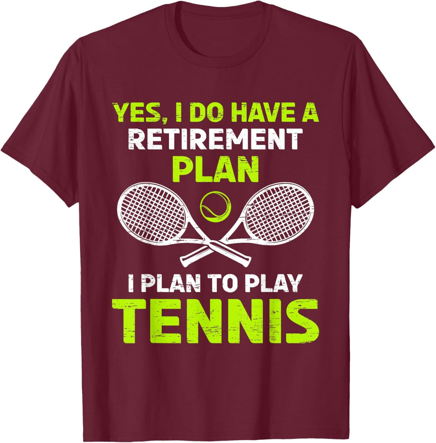 Yes I Have A Retirement Plan Play Tennis T-Shirt - T-Shirt | Maroon
