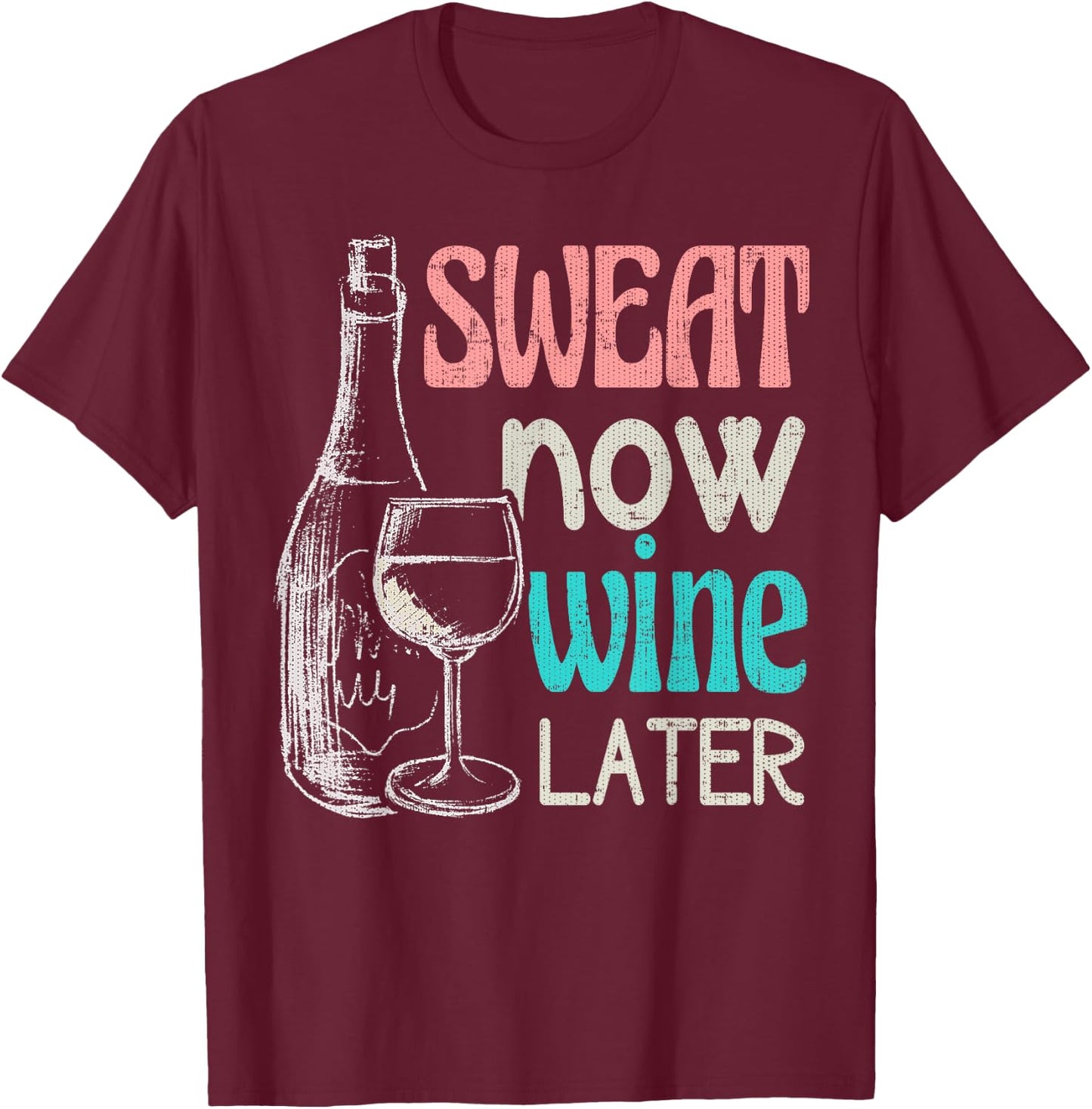 Sweat Now Wine Later Funny Workout Fitness Gift T-Shirt - T-Shirt | Maroon